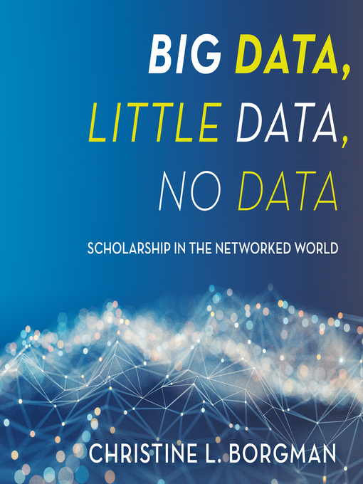 Title details for Big Data, Little Data, No Data by Christine L. Borgman - Wait list